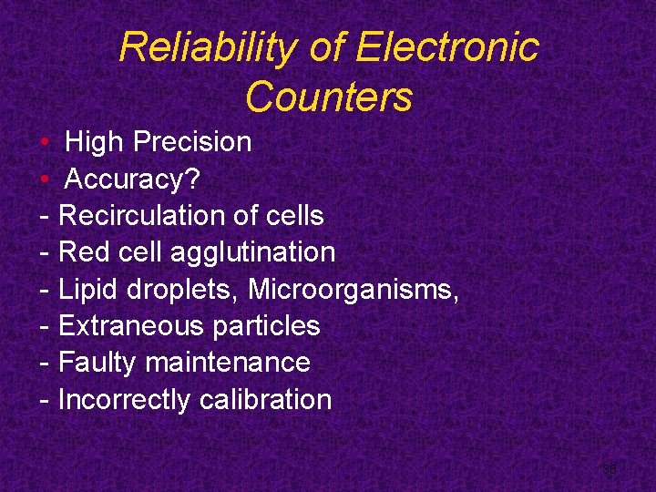 Reliability of Electronic Counters • High Precision • Accuracy? - Recirculation of cells -