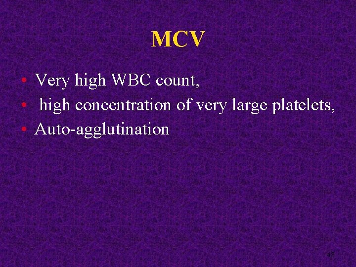MCV • Very high WBC count, • high concentration of very large platelets, •
