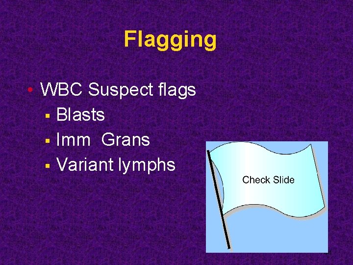Flagging • WBC Suspect flags § Blasts § Imm Grans § Variant lymphs 44