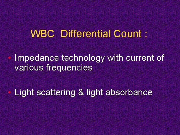 WBC Differential Count : • Impedance technology with current of various frequencies • Light
