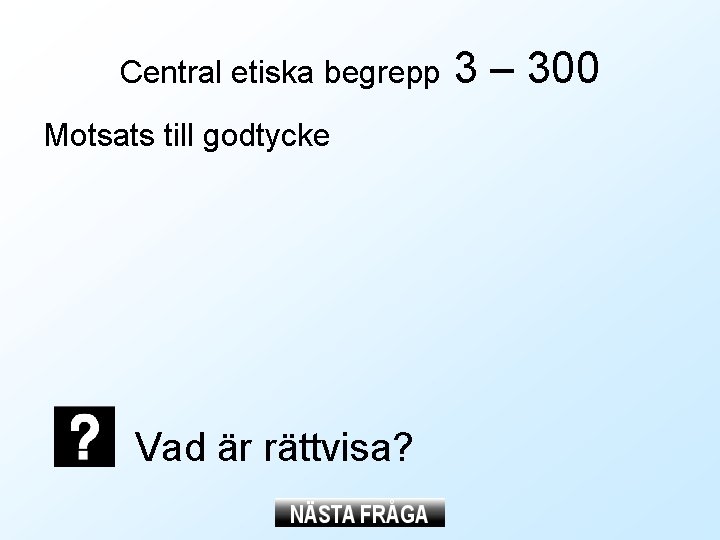 Central etiska begrepp Motsats till godtycke Vad är rättvisa? 3 – 300 Central etiska begrepp Motsats till godtycke Vad är rättvisa? 3 – 300