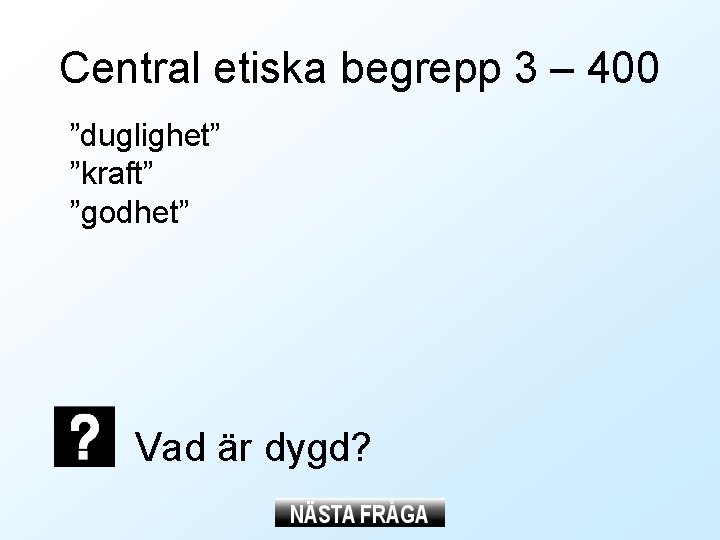 Central etiska begrepp 3 – 400 ”duglighet” ”kraft” ”godhet” Vad är dygd? Central etiska begrepp 3 – 400 ”duglighet” ”kraft” ”godhet” Vad är dygd?