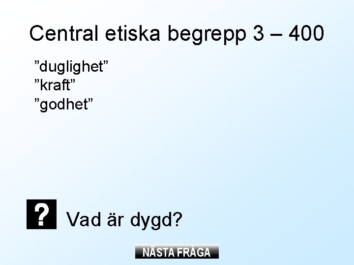 Central etiska begrepp 3 – 400 ”duglighet” ”kraft” ”godhet” Vad är dygd? 