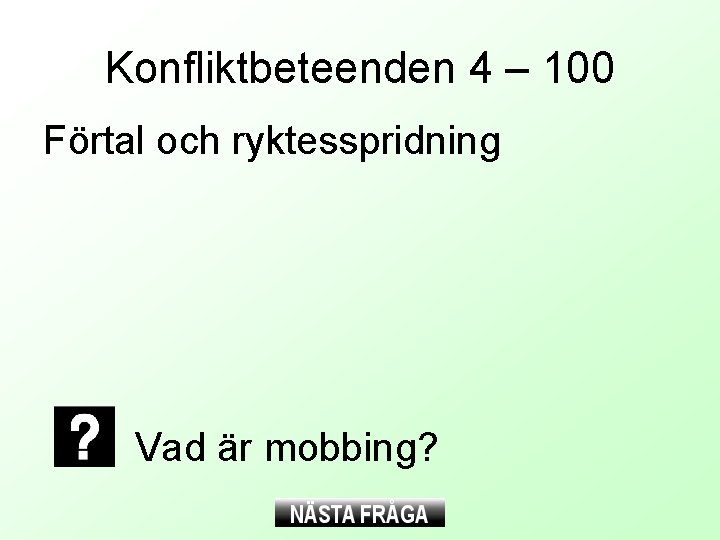 Konfliktbeteenden 4 – 100 Förtal och ryktesspridning Vad är mobbing? Konfliktbeteenden 4 – 100 Förtal och ryktesspridning Vad är mobbing?
