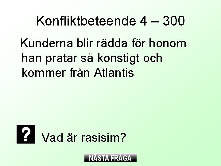 Konfliktbeteende 4 – 300 Kunderna blir rädda för honom han pratar så konstigt och