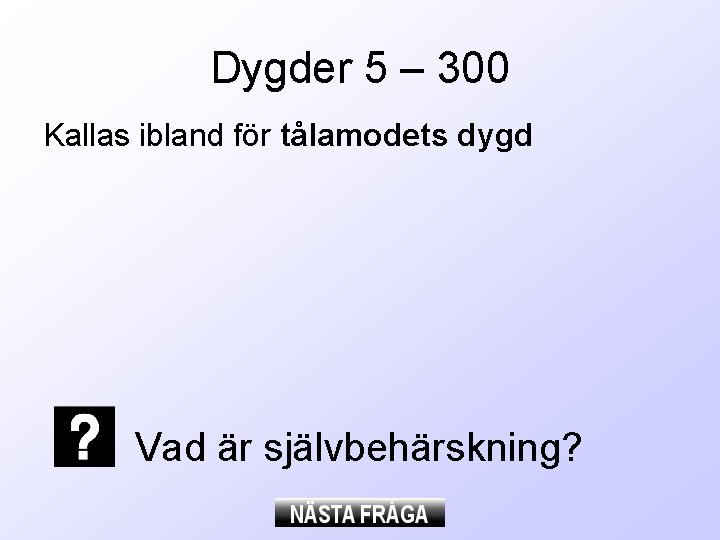 Dygder 5 – 300 Kallas ibland för tålamodets dygd Vad är självbehärskning? 