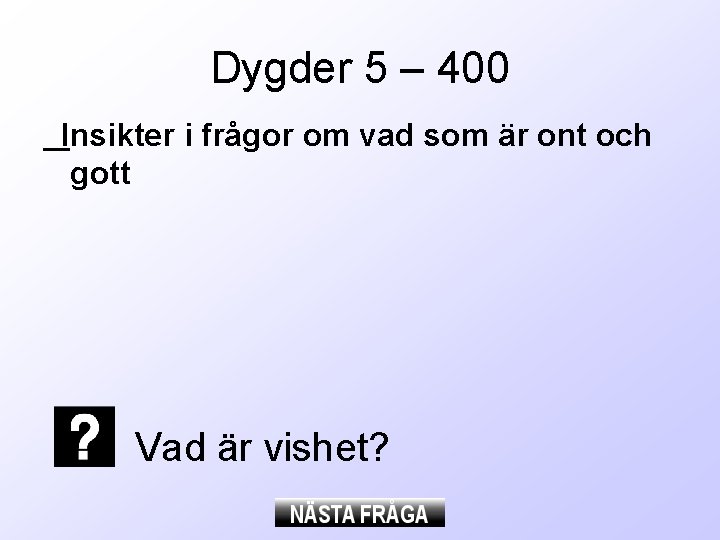 Dygder 5 – 400 Insikter i frågor om vad som är ont och gott Dygder 5 – 400 Insikter i frågor om vad som är ont och gott