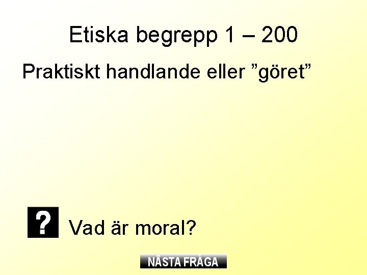 Etiska begrepp 1 – 200 Praktiskt handlande eller ”göret” Vad är moral? 