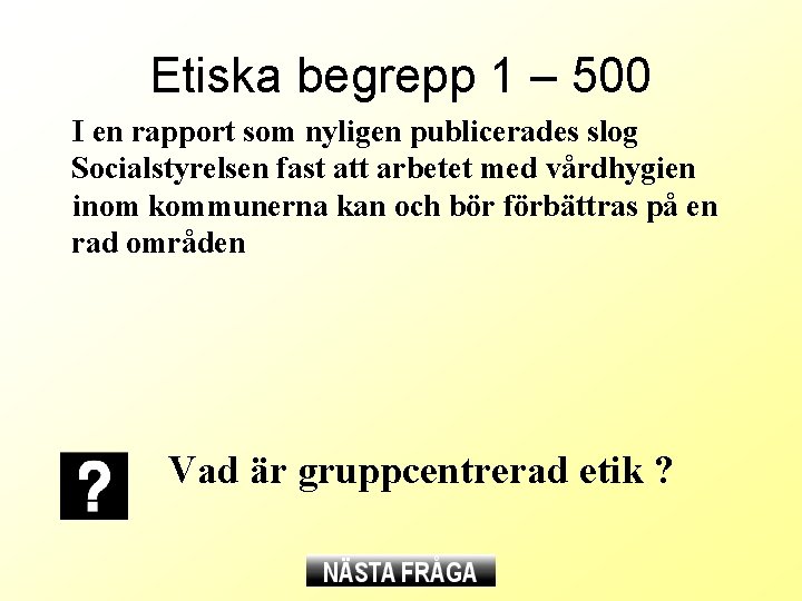 Etiska begrepp 1 – 500 I en rapport som nyligen publicerades slog Socialstyrelsen fast Etiska begrepp 1 – 500 I en rapport som nyligen publicerades slog Socialstyrelsen fast