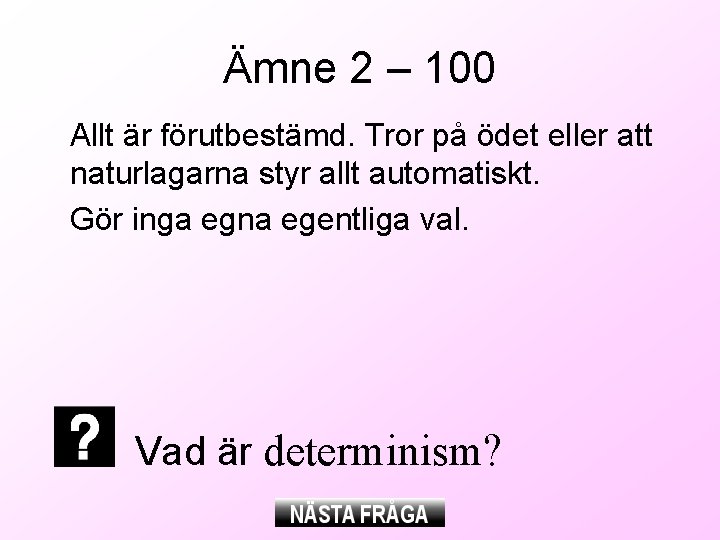 Ämne 2 – 100 Allt är förutbestämd. Tror på ödet eller att naturlagarna styr