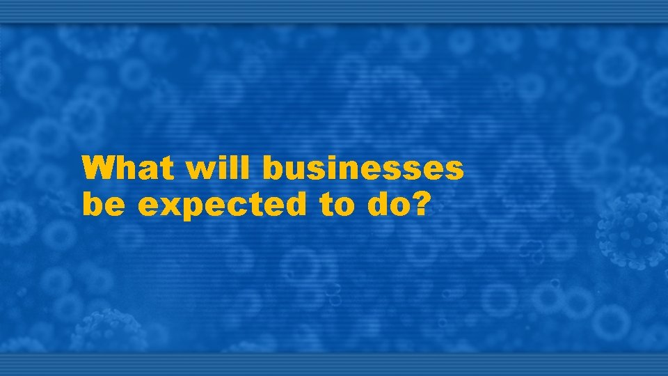 What will businesses be expected to do? 