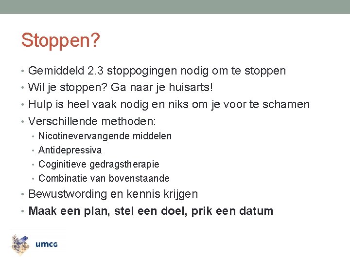 Stoppen? • Gemiddeld 2. 3 stoppogingen nodig om te stoppen • Wil je stoppen?