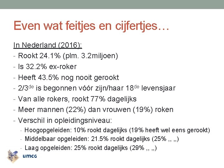 Even wat feitjes en cijfertjes… In Nederland (2016): - Rookt 24. 1% (plm. 3.