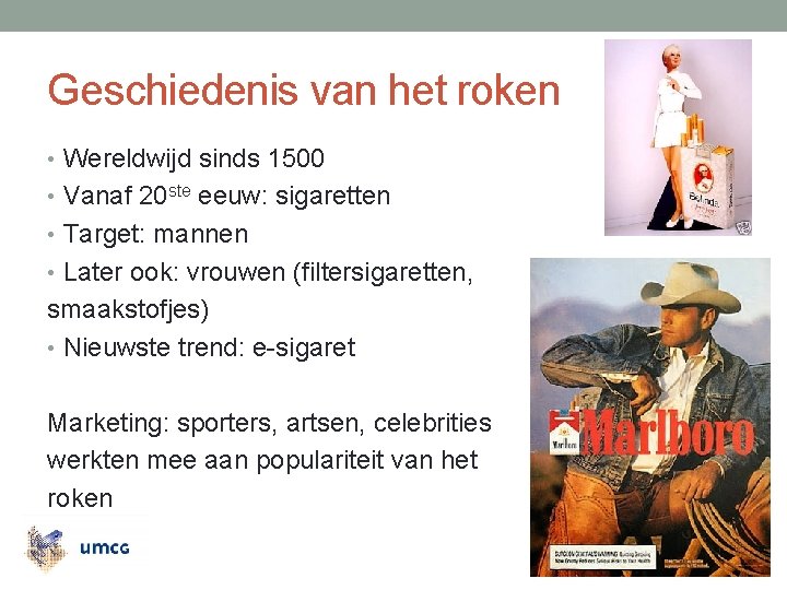 Geschiedenis van het roken • Wereldwijd sinds 1500 • Vanaf 20 ste eeuw: sigaretten