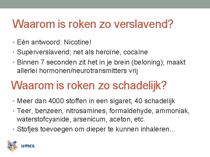 Waarom is roken zo verslavend? • Eén antwoord: Nicotine! • Superverslavend; net als heroïne,