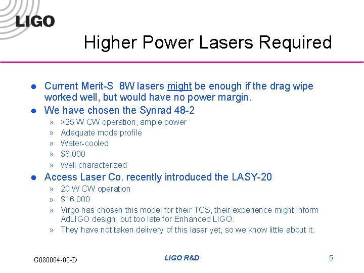 Higher Power Lasers Required l l Current Merit-S 8 W lasers might be enough
