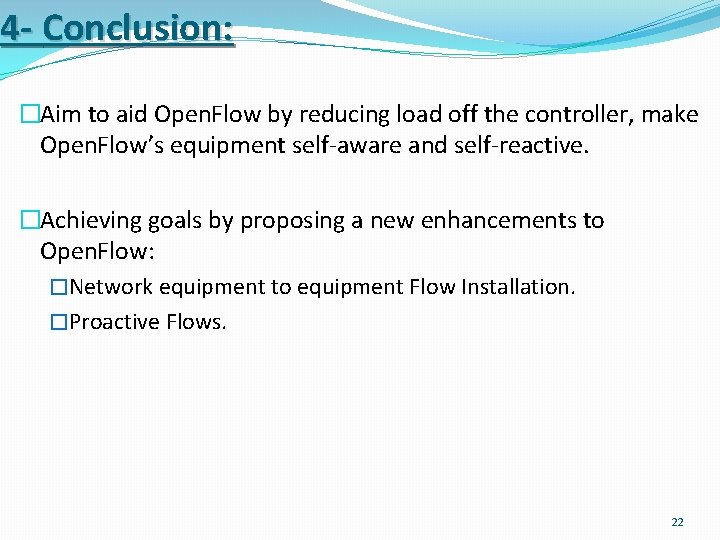 4 - Conclusion: �Aim to aid Open. Flow by reducing load off the controller,