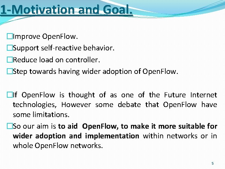 1 -Motivation and Goal. �Improve Open. Flow. �Support self-reactive behavior. �Reduce load on controller.