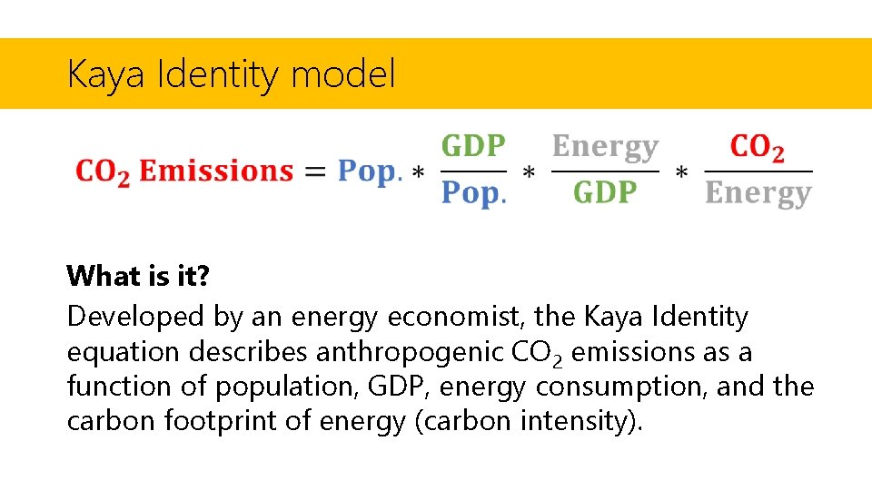 Kaya Identity model What is it? Developed by an energy economist, the Kaya Identity