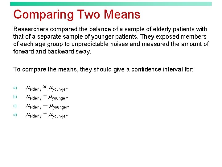 Comparing Two Means Researchers compared the balance of a sample of elderly patients with