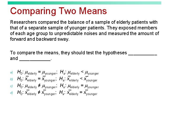 Comparing Two Means Researchers compared the balance of a sample of elderly patients with