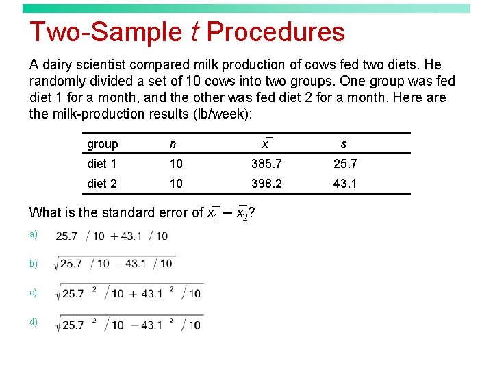 Two-Sample t Procedures A dairy scientist compared milk production of cows fed two diets.