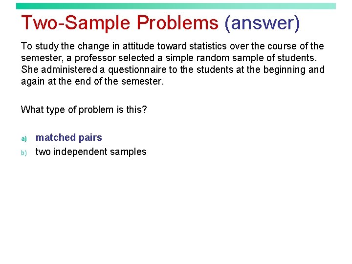Two-Sample Problems (answer) To study the change in attitude toward statistics over the course