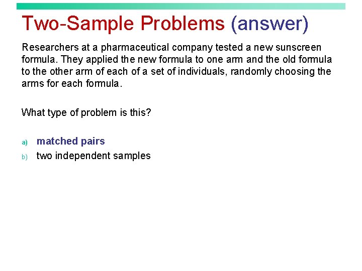 Two-Sample Problems (answer) Researchers at a pharmaceutical company tested a new sunscreen formula. They