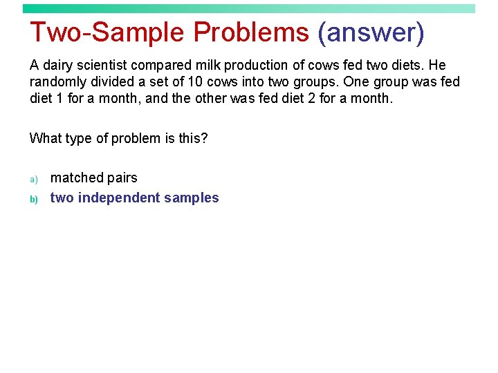 Two-Sample Problems (answer) A dairy scientist compared milk production of cows fed two diets.