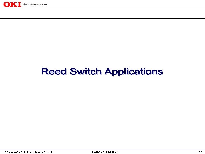 © Copyright 2015 Oki Electric Industry Co. , Ltd. S OSDC CONFIDENTIAL 15 