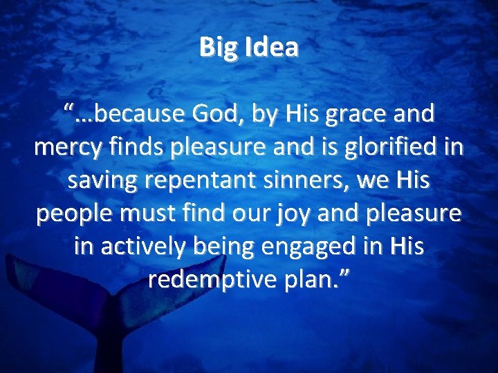 Big Idea “…because God, by His grace and mercy finds pleasure and is glorified