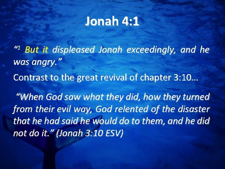 Jonah 4: 1 “ 1 But it displeased Jonah exceedingly, and he was angry.