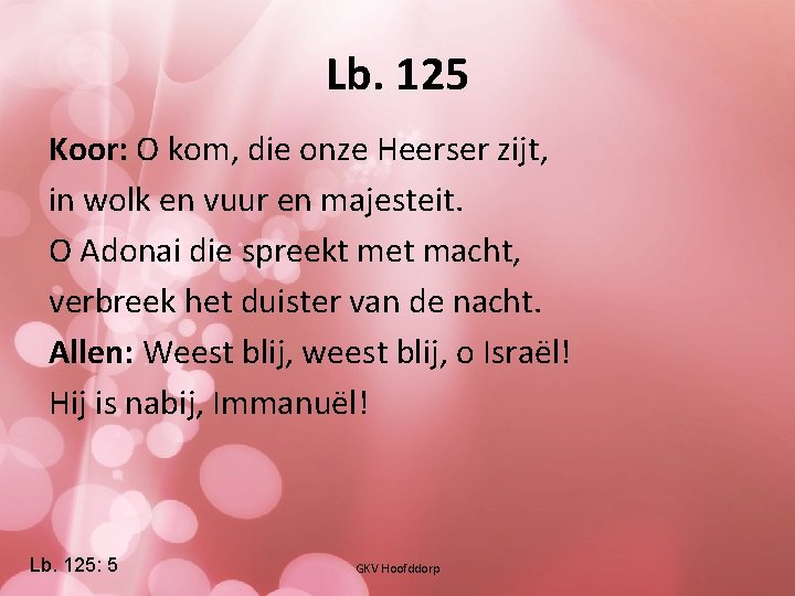 Lb. 125 Koor: O kom, die onze Heerser zijt, in wolk en vuur en