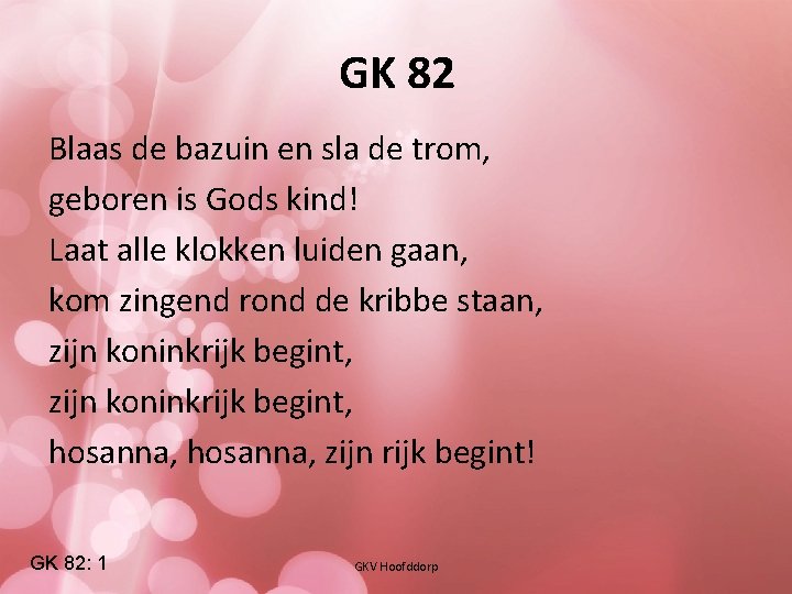 GK 82 Blaas de bazuin en sla de trom, geboren is Gods kind! Laat