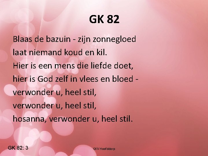 GK 82 Blaas de bazuin - zijn zonnegloed laat niemand koud en kil. Hier