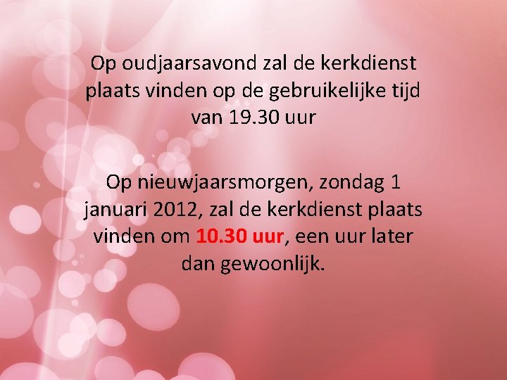 Op oudjaarsavond zal de kerkdienst plaats vinden op de gebruikelijke tijd van 19. 30