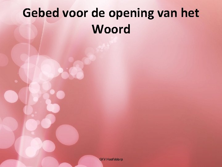 Gebed voor de opening van het Woord GKV Hoofddorp 