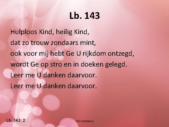 Lb. 143 Hulploos Kind, heilig Kind, dat zo trouw zondaars mint, ook voor mij