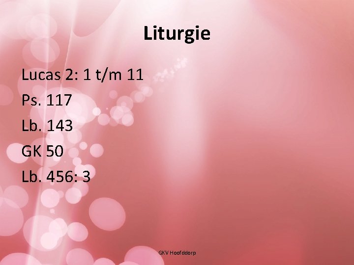Liturgie Lucas 2: 1 t/m 11 Ps. 117 Lb. 143 GK 50 Lb. 456: