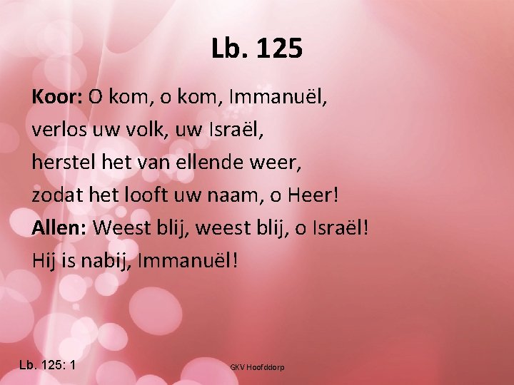 Lb. 125 Koor: O kom, o kom, Immanuël, verlos uw volk, uw Israël, herstel