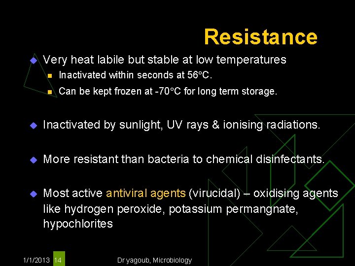 Resistance u Very heat labile but stable at low temperatures n Inactivated within seconds