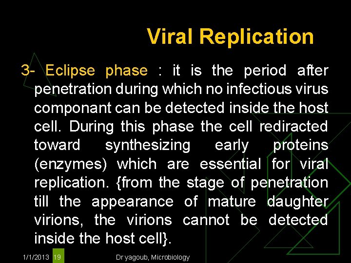 Viral Replication 3 - Eclipse phase : it is the period after penetration during