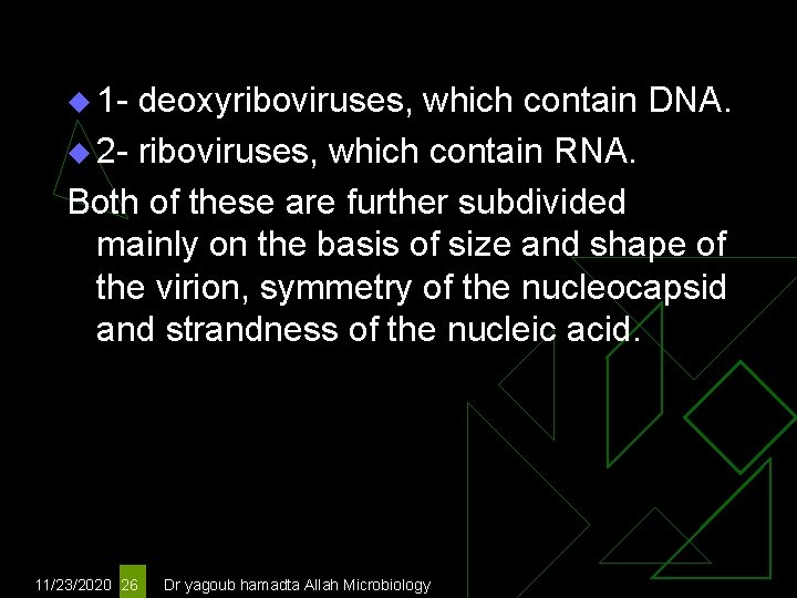 u 1 - deoxyriboviruses, which contain DNA. u 2 - riboviruses, which contain RNA.