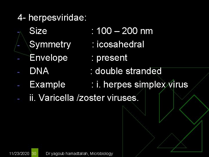 4 - herpesviridae: - Size : 100 – 200 nm - Symmetry : icosahedral