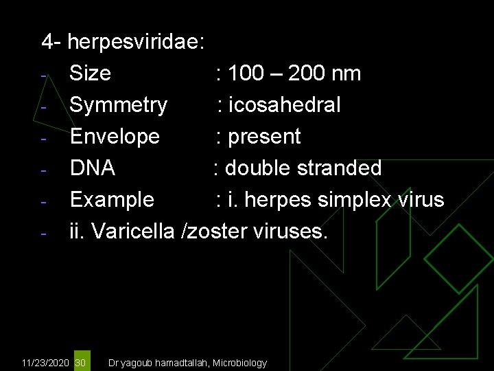 4 - herpesviridae: - Size : 100 – 200 nm - Symmetry : icosahedral