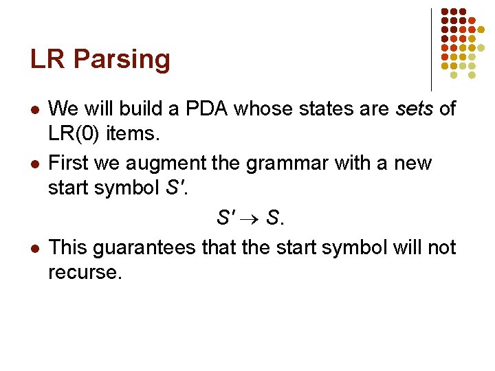 LR Parsing l l l We will build a PDA whose states are sets