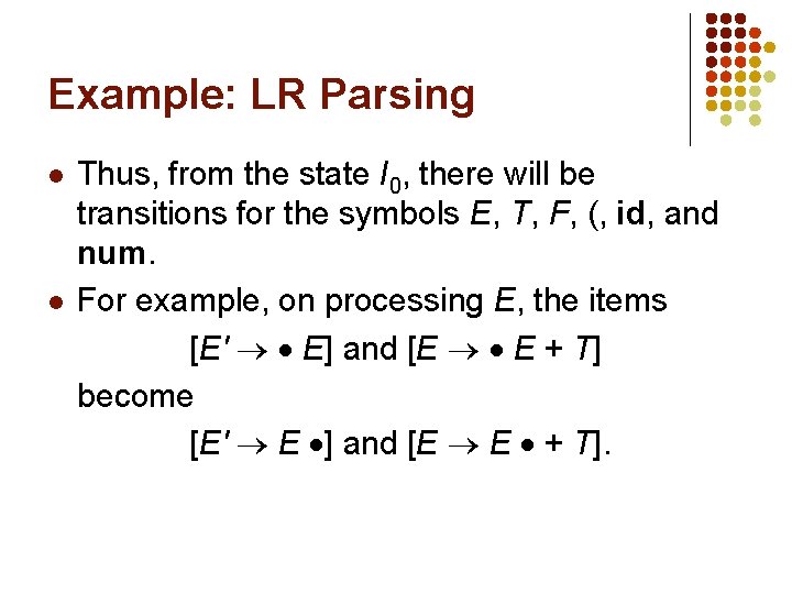 Example: LR Parsing l l Thus, from the state I 0, there will be