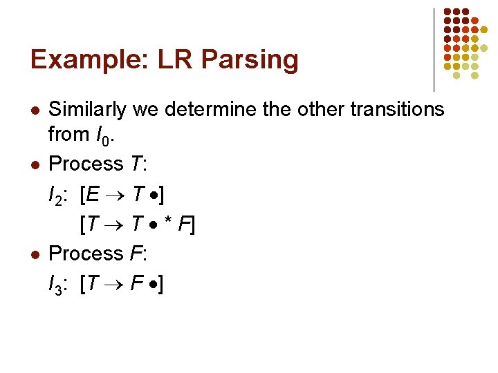 Example: LR Parsing l l l Similarly we determine the other transitions from I