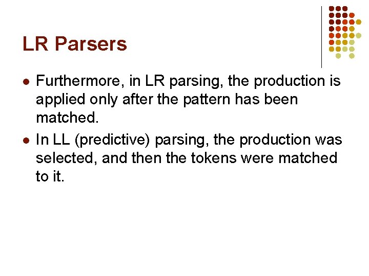 LR Parsers l l Furthermore, in LR parsing, the production is applied only after