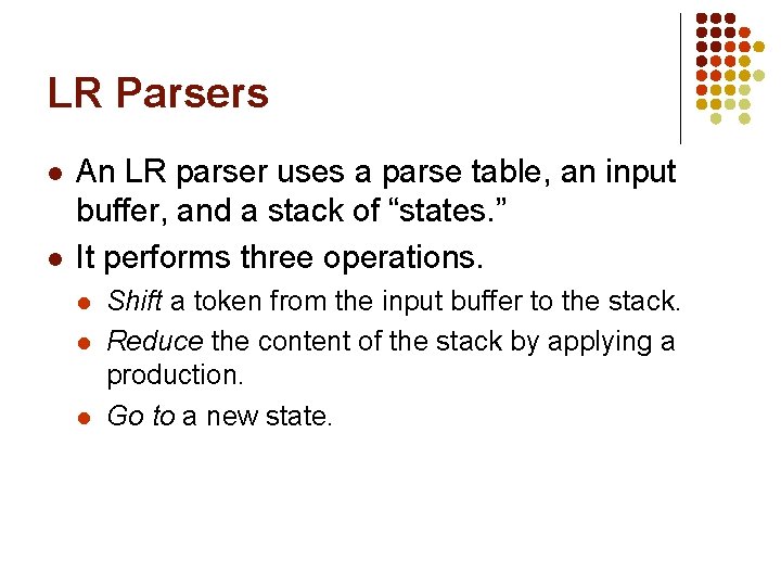 LR Parsers l l An LR parser uses a parse table, an input buffer,